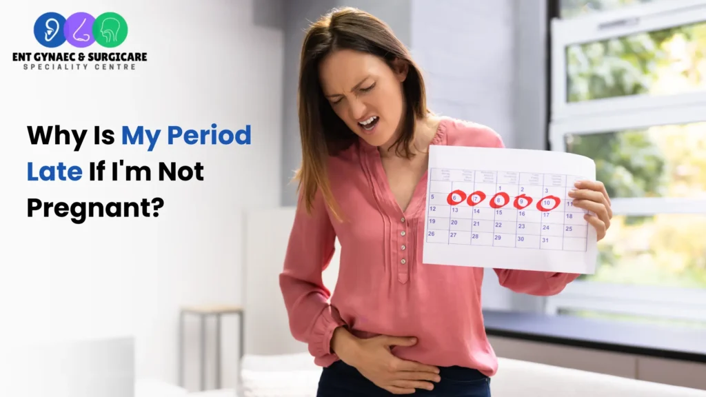 Why Is My Period Late If I'm Not Pregnant