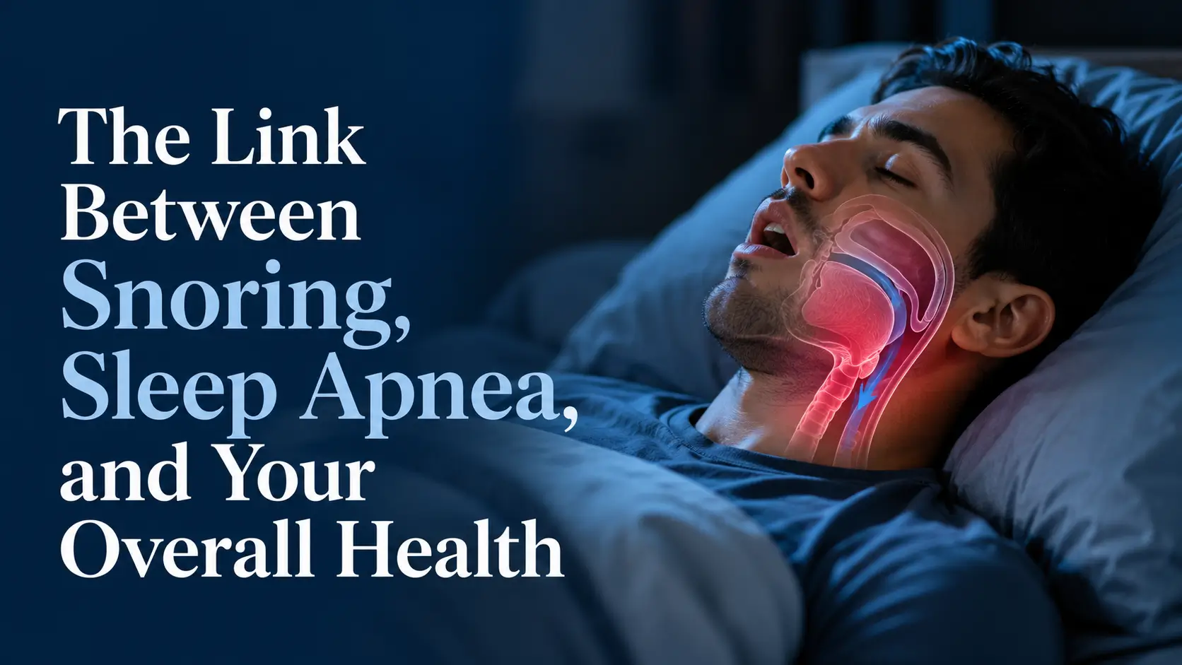 The Link Between Snoring, Sleep Apnea, and Your Overall Health 