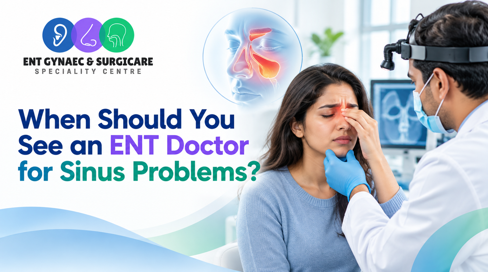 When Should You See an ENT Doctor for Sinus Problems?